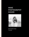 Make photography easier - Katarzyna Tusk