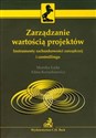 Zarządzanie wartością projektów Instrumenty rachunkowości zarządczej i controllingu - Monika Łada, Alina Kozarkiewicz