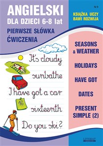 Angielski dla dzieci 9 Pierwsze słówka Ćwiczenia 6-8 lat Seasons & weather. Holidays. Have got. Dates. Present Simple (2)