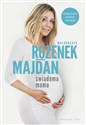 Świadoma mama Praktyczna wiedza i porady - Małgorzata Rozenek-Majdan