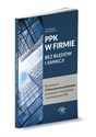 PPK w firmie bez błędów i sankcji Rozwiązania 55 kluczowych problemów związanych z wdrożeniem i prowadzeniem PPK