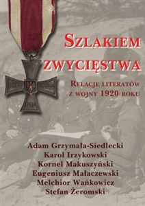 Szlakiem zwycięstwa Relacje literatów z wojny 1920 roku