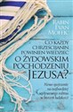 Co każdy chrześcijanin powinien wiedzieć o żydowskim pochodzeniu Jezusa? - Moffic Evan