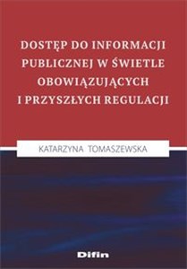 Dostęp do informacji publicznej w świetle obowiązujących i przyszłych regulacji