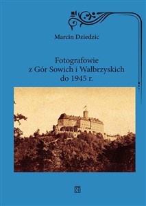 Fotografowie z Gór Sowich i Wałbrzyskich do 1945 r. 