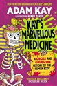 Kays Marvellous Medicine A Gross and Gruesome history of the Human Body