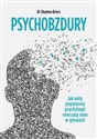 Psychobzdury Jak mity popularnej psychologii mieszają nam w głowach - Stephen Briers