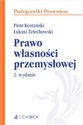 Prawo własności przemysłowej - Piotr Kostański, Łukasz Żelechowski