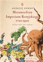 Metamorfozy Imperium Rosyjskiego 1721-1921 Geopolityka, ody i narody - Andrzej Nowak