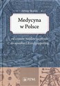 Medycyna w Polsce od czasów najdawniejszych do upadku I Rzeczpospolitej. Zarys