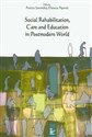 Social Rehabilitation, Care and Education in Postmodern World - Aneta Jaworska, Danuta Apanel