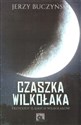 Czaszka wilkołaka Przygody śląskich wilkołaków - Jerzy Buczyński