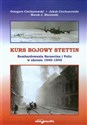 Kurs bojowy Stettin Bombardowania Szczecina i Polic w okresie 1940-1945 - Grzegorz Ciechanowski, Jakub Ciechanowski, Marek J. Murawski