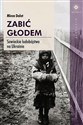 Zabić głodem Sowieckie ludobójstwo na Ukrainie - Miron Dolot