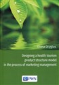 Designing a health tourism product structure model in the process of marketing management - Diana Dryglas