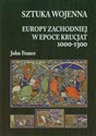 Sztuka wojenna Europy Zachodniej w epoce krucjat 1000-1300 - John France