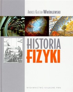 Historia fizyki Od czasów najdawniejszych do współczesności