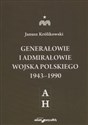 Generałowie i admirałowie Wojska Polskiego 1943-1990 A-H
