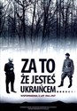 Za to że jesteś Ukraińcem Wspomnienia z lat 1944-1947 - Bogdan Huk