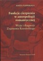 Funkcje cierpienia w antropologii romantycznej Wizje i diagnozy Zygmunta Krasińskiego - Anita Napierała
