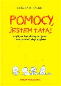 Pomocy jestem tatą czyli jak być dobrym ojcem