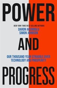 Power and Progress Our Thousand-Year Struggle Over Technology and Prosperity