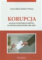 Korupcja analiza dysfunkcji państwa na przykładzie Polski (1989-2007) - Anna Maria Szelest-Woźny