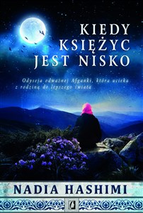 Kiedy księżyc jest nisko Odyseja odważnej Afganki, która uciekła z rodziną do lepszego życia