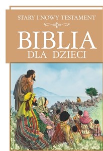 Biblia dla dzieci Stary i Nowy Testament