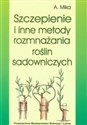 Szczepienie i inne metody rozmnażania roślin sadowniczych - Augustyn Mika