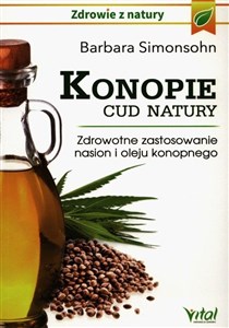 Konopie cud natury Zdrowotne zastosowanie nasion i oleju konopnego