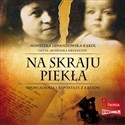 [Audiobook] Na skraju piekła Opowiadania i reportaże z kresów - Agnieszka Lewandowska-Kąkol