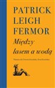 Między lasem a wodą  - Patrick Leigh Fermor