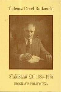 Stanisław Kot 1885 - 1975 Biografia polityczna