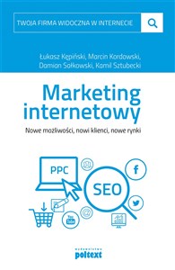 Twoja firma widoczna w internecie Marketing internetowy Nowe możliwości, nowi klienci, nowe rynki