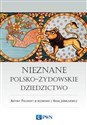 Nieznane polsko-żydowskie dziedzictwo Profesor Antony Polonsky w rozmowie z Anną Jarmusiewicz - Antony Polonsky, Anna Jarmusiewicz