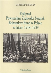 Pod Prąd Powszechny Żydowski Związek Robotniczy Bund w Polsce w latach 1918-1939