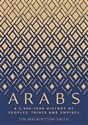 Arabs A 3,000-Year History of Peoples, Tribes and Empires