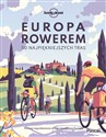 Europa rowerem 50 najpiękniejszych tras - Opracowanie Zbiorowe