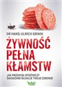 Żywność pełna kłamstw Jak przemysł spożywczy świadomie rujnuje Twoje zdrowie