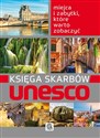 Księga skarbów Unesco Miejsca i zabytki, które warto zobaczyć - Opracowanie Zbiorowe