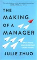 The Making of a Manager What to Do When Everyone Looks to You - Julie Zhuo