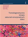 Transdiagnostyczna terapia zaburzeń emocjonalnych dzieci Poradnik - David H. Barlow, Emily L. Bilek, Jamie A. Sherman, Ehrenreich-May Jill, Sarah M. Kennedy