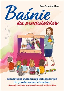 Baśnie dla przedszkolaków. Scenariusze inscenizacji kukiełkowych do przedstawienia dzieciom z konspektami zajęć, szablonami postaci i audiobookiem + CD 