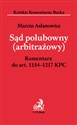 Sąd polubowny arbitrażowy Komentarz do części piątej Kodeksu postępowania cywilnego