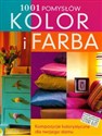 Kolor i farba 1001 pomysłów Kompozycje kolorystyczne dla twojego domu - Anne Justin
