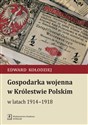 Gospodarka wojenna w Królestwie Polskim w latach 1914-1918 - Edward Kołodziej