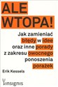 Ale wtopa! Jak zamieniać błędy w idee oraz inne porady z zakresu owocnego ponoszenia porażek - Erik Kessels