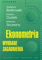 Ekonometria Wybrane zagadnienia - Bolesław Borkowski, Hanna Dudek, Wiesław Szczesny