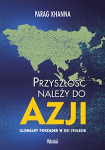 Przyszłość należy do Azji Globalny porządek w XXI wieku